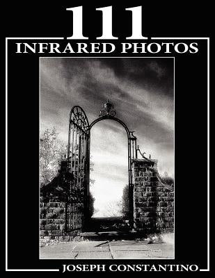 111 Infrared Photos by Constantino, Joseph