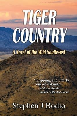 Tiger Country: A Novel of the Wild Southwest by Bodio, Stephen J.