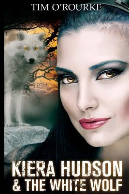 Kiera Hudson & The White Wolf by O'Rourke, Tim