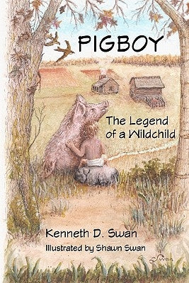 Pigboy: The Legend of a Wildchild by Swan, Shawn