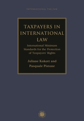Taxpayers in International Law: International Minimum Standards for the Protection of Taxpayers' Rights by Kokott, Juliane