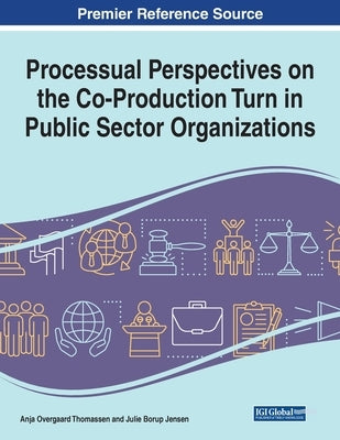 Processual Perspectives on the Co-Production Turn in Public Sector Organizations, 1 volume by Thomassen, Anja Overgaard