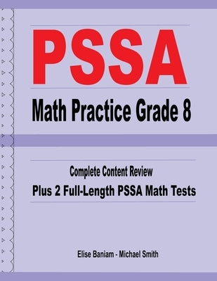 PSSA Math Practice Grade 8: Complete Content Review Plus 2 Full-length PSSA Math Tests by Smith, Michael