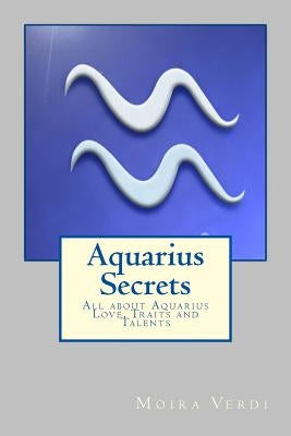 Aquarius Secrets: All about Aquarius Love, Traits and Special Skills by Press, Aquarius Astrology
