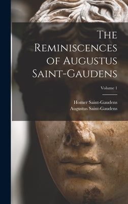 The Reminiscences of Augustus Saint-Gaudens; Volume 1 by Saint-Gaudens, Augustus