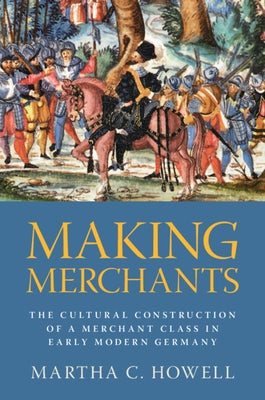 Making Merchants by Howell, Martha C.