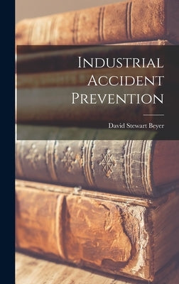 Industrial Accident Prevention by Beyer, David Stewart