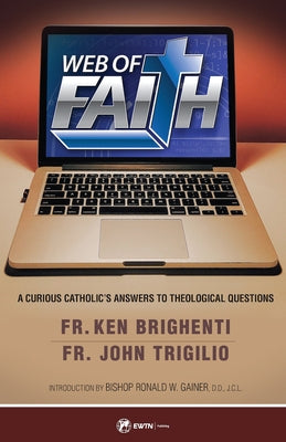 Web of Faith: A Curious Catholic's Answers to Theological Questions by Fr Trigilio