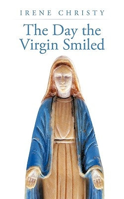 The Day the Virgin Smiled by Christy, Irene