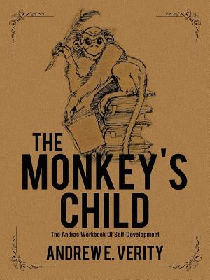 The Monkey's Child: The Andras Workbook Of Self-Development by Verity, Andrew E.