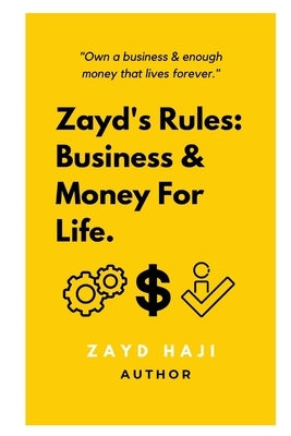 Zayd's Rules: Business & Money For Life.: Own a business & enough money that lives forever. by Haji, Zayd