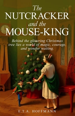 The Nutcracker and the Mouse-King by Hoffmann, E. T. a.