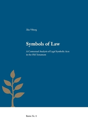 Symbols of Law: A Contextual Analysis of Legal Symbolic Acts in the Old Testament by Viberg, Åke