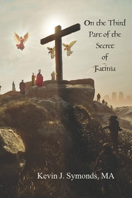 On the Third Part of the Secret of F?tima by Symonds, Kevin J.