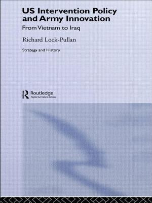 Us Intervention Policy and Army Innovation: From Vietnam to Iraq by Lock-Pullan, Richard