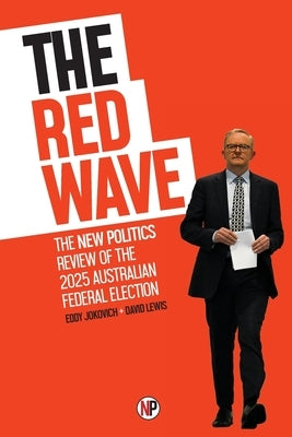 The Red Wave: The New Politics review of the 2025 Australian federal election by Jokovich, Eddy