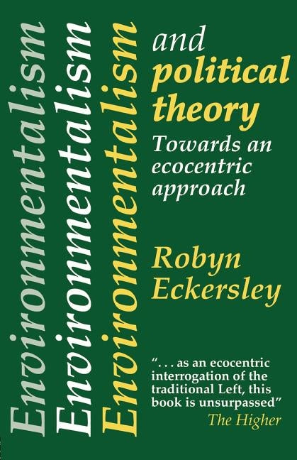Environmentalism And Political Theory: Toward An Ecocentric Approach by Eckersley, Robyn