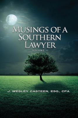 Musings of a Southern Lawyer: A Collection of Commentary and Observations from the New South by Casteen, J. Wesley
