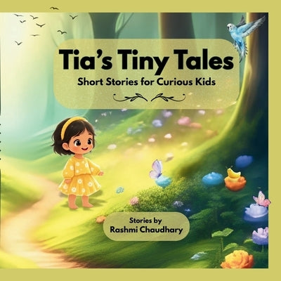 Tia's Tiny Tales: Short Stories for Curious Kids by Chaudhary, Rashmi