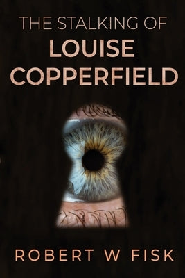 The Stalking of Louise Copperfield by Fisk, Robert W.