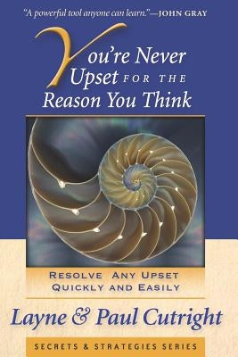 You're Never Upset for the Reason You Think, 2nd Edition by Cutright, Layne and Paul