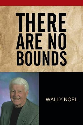 There Are No Bounds by Noel, Wally