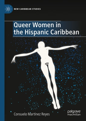 Queer Women in the Hispanic Caribbean by Martinez Reyes, Consuelo