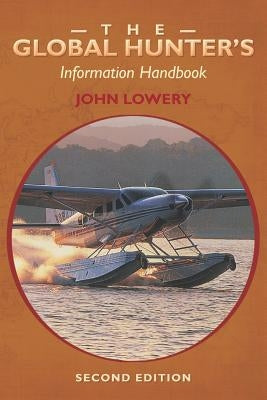 The Global Hunter's Information Handbook by Lowery, John