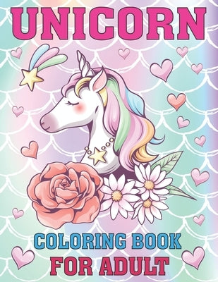 Unicorn Coloring Book For Adult: This coloring book is best gift for adult relaxation or past times with 50 unique and creative unicorn designs by Publishing, Rainbow