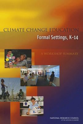 Climate Change Education in Formal Settings, K-14: A Workshop Summary by National Research Council