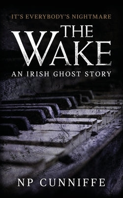 The Wake: an Irish ghost story for the long dark nights by Cunniffe, Np