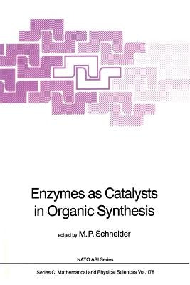Enzymes as Catalysts in Organic Synthesis by Schneider, Manfred P.