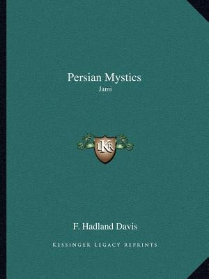 Persian Mystics: Jami by Davis, F. Hadland