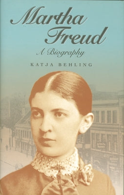 Martha Freud: A Biography by Behling, Katja