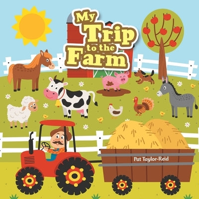 My Trip to the Farm by Taylor-Reid, Pat