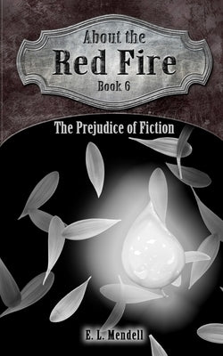 About the Red Fire, Book 6, The Prejudice of Fiction by Mendell, E. L.