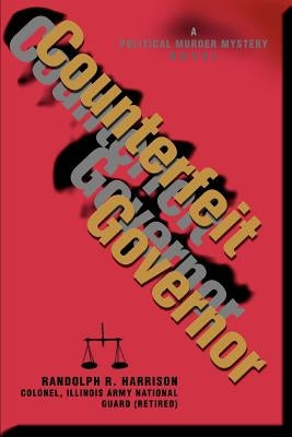 Counterfeit Governor: A Political Murder Mystery Novel by Harrison, Randolph R.