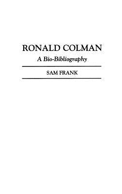 Ronald Colman: A Bio-Bibliography by Frank, Sam