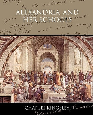 Alexandria and her Schools by Kingsley, Charles