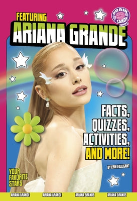 Featuring Ariana Grande: Facts, Quizzes, Activities, and More! by Falligant, Erin