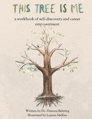 This Tree is Me: a workbook of self-discovery and career empowerment by Behring, Deanna