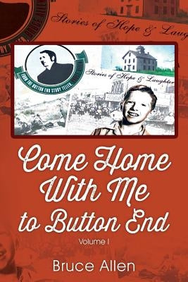 Come Home with Me to Button End: Volume I by Allen, Bruce
