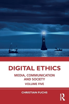 Digital Ethics: Media, Communication and Society Volume Five by Fuchs, Christian