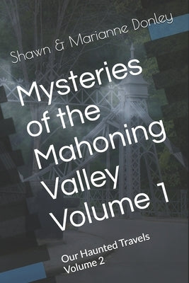 Our Haunted Travels - V2 - Mysteries of the Mahoning Valley - V1 by Donley, Marianne L.