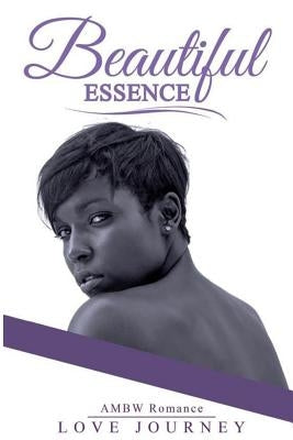 Beautiful Essence: AMBW Romance by Journey, Love