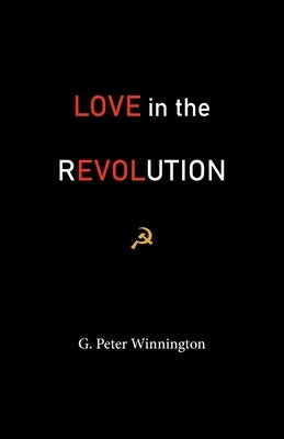 Love in the Revolution: True Stories of Russians and Anglo-Saxons by Winnington, G. Peter