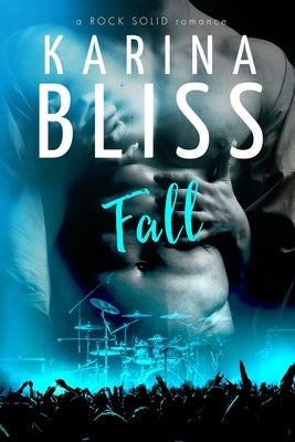 Fall: a ROCK SOLID romance by Bliss, Karina