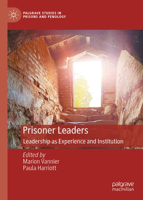 Prisoner Leaders: Leadership as Experience and Institution by Vannier, Marion