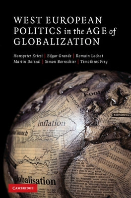 West European Politics in the Age of Globalization by Kriesi, Hanspeter