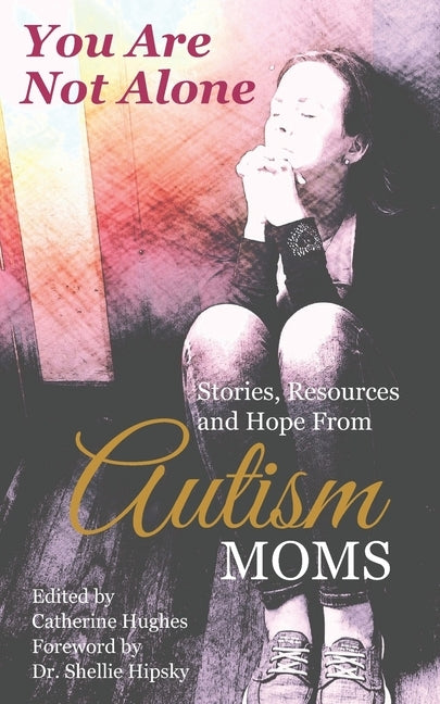 You Are Not Alone: Stories, Resources and Hope From Autism Moms by Hallegra, Chou